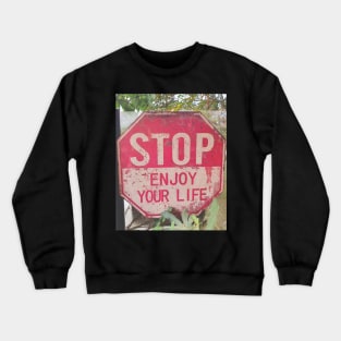 STOP enjoy your life Crewneck Sweatshirt